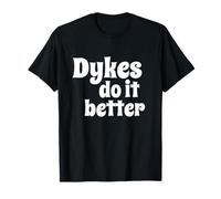 Dykes Do It Better - Fun Flirty Message in White Letters T-Shirt
