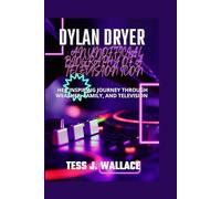 DYLAN DREYER: AN UNOFFICIAL BIOGRAPHY OF A TELEVISION ICON: Her Inspiring Journey Through Weather, Family, And Television