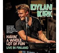 Dylan Kirk - Havin' A Whole Lot of Fun-Live in Finland [Import]