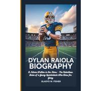 DYLAN RAIOLA BIOGRAPHY: A Future Written in the Stars - The Relentless Drive of a Young Quarterback Who Aims for Glory