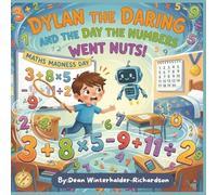 Dylan The Daring And The Day The Numbers Went Nuts: A Fun Maths Adventure About Confidence, Courage, and Problem-Solving
