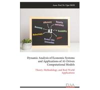 Dynamic Analysis of Economic Systems and Applications of AI-Driven Computational Models: Theory, Methodology, and Real-World Applications