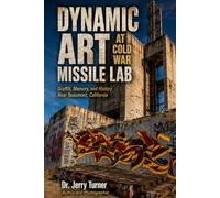 Dynamic Art at Cold War Missile Lab: Graffiti, Memory, and History Near Beaumont, California