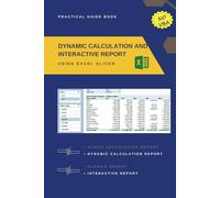 DYNAMIC CALCULATION AND INTERACTIVE REPORT USING EXCEL SLICER: An Excel book for practice that doesn't need VBA