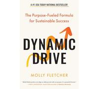 Dynamic Drive: The Purpose-Fueled Formula for Sustainable Success