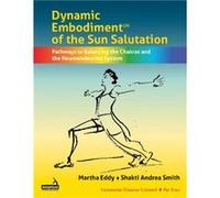 Dynamic Embodiment of the Sun Salutation: Pathways to Balancing the Chakras and the Neuroendocrine System