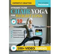 Dynamic Flow Chair Yoga for Weight Loss: The 12-Week Beginner Friendly Workout Plan Packed With 100+ Exercises to Help You Lose Belly Fat and Tone Muscle in Less Than 30 Minutes a Day