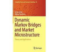 Dynamic Markov Bridges and Market Microstructure: Theory and Applications (Probability Theory and Stochastic Modelling) - [Version Originale] Inconnu (Auteur)