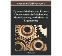 Dynamic Methods And Process Advancements In Mechanical, Manufacturing, And Materials Engineering