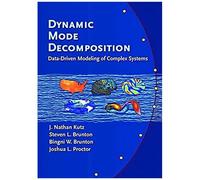Dynamic Mode Decomposition : Data-Driven Modeling Of Complex Systems