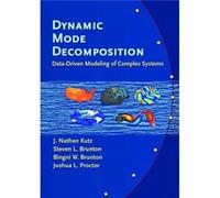 Dynamic Mode Decomposition DataDriven Modeling of Complex Systems by J Nathan Kutz & Steven L Brunton & Bingni W Brunton & Joshua L Proctor J Nathan Kutz Steven L Brunton Bingni W Brunton Joshua L Pro