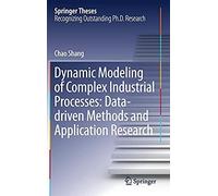 Dynamic Modeling Of Complex Industrial Processes: Data-Driven Methods And Application Research (Springer Theses)