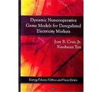 Dynamic Noncooperative Game Models for Deregulated Electricity Markets, Energy Policies, Politics and Prices Series Jose B. Cruz, Xiaohuan Tan (Auteur)
