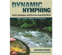 Dynamic Nymphing: Tactics, Techniques, And Flies From Around The World (Hardcover) George Daniel, (Auteur)