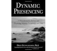 Dynamic Presencing: A Transformative Journey into Presencing Mastery, Leadership and Flow
