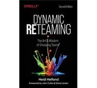 Dynamic Reteaming: The Art and Wisdom of Changing Teams