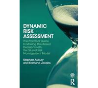 Dynamic Risk Assessment: The Practical Guide to Making Risk-Based Decisions with the 3-Level Risk Management Model