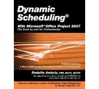 Dynamic Scheduling With Microsoft Office Project 2007: The Book By And For Professionals