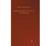 Dynamic Thought Or The Law Of Vibrant Energy