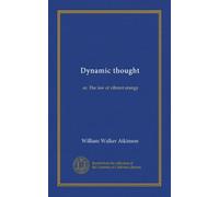 Dynamic thought: or, The law of vibrant energy