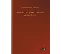 Dynamic Thought Or The Law Of Vibrant Energy