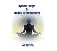 Dynamic Thought; Or, The Law of Vibrant Energy