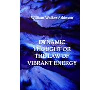 Dynamic Thought or the Law of Vibrant Energy