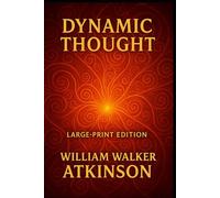 DYNAMIC THOUGHT- THE LAW OF VIBRANT ENERGY: Large Print Edition