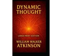 DYNAMIC THOUGHT- THE LAW OF VIBRANT ENERGY: Large Print Edition