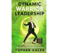 Dynamic Warrior Leadership: The Art of Leading with Purpose