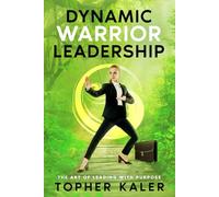 Dynamic Warrior Leadership: The Art of Leading with Purpose