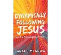 Dynamically Following Jesus: How One Yes Changes Everything: A Faith-Filled Journey to Trust God Completely and Follow Jesus Boldly