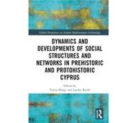 Dynamics and Developments of Social Structures and Networks in Prehistoric and Protohistoric Cyprus Dynamics and Developments of Social Structures and Networks in Prehistoric and Protohistoric Cyprus