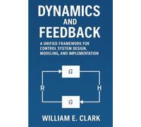 Dynamics and Feedback: A Unified Framework for Control System Design, Modeling, and Implementation