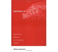 Dynamics in Action: Intentional Behavior as a Complex System