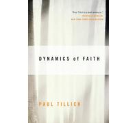 Dynamics of Faith: An Accessible Philosophy Primer by Leading Theologian Paul Tillich