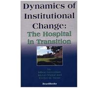 Dynamics Of Institutional Change: The Hospital In Transition