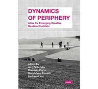 Dynamics of Periphery: Atlas for Emerging Creative and Resilient Habitats - [Version Originale] Inconnu (Auteur)