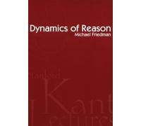 Dynamics of Reason (Center for the Study of Language and Information - Lecture Notes) by Friedman, Michael (2001) Paperback