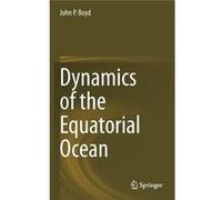 Dynamics Of The Equatorial Ocean John P Boyd, (Auteur)