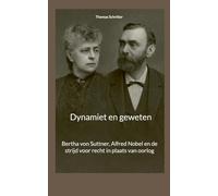 Dynamiet en geweten: Bertha von Suttner, Alfred Nobel en de strijd voor recht in plaats van oorlog