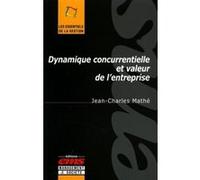 Dynamique concurrentielle et valeur de l'entreprise Jean-Charles Mathé (Auteur)