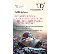 Dynamique de la connaissance dans les artefacts Information-Communication Cadres théoriques, perspectives épistémologiques et processus d’Intelligence - Sahbi Sidhom - L'harmattan - broché - Essai