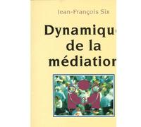 Dynamique de la médiation - Jean-François Six - Desclée De Brouwer - broché - Livre
