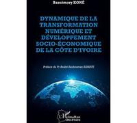 Dynamique de la transformation numérique et développement économique et social de la Côte d’Ivoire Bassémory Koné (Auteur), André Banhouman Kamaté (Préface)
