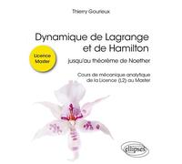 Dynamique de Lagrange et de Hamilton Jusqu’au théorème de Noether - Cours de mécanique analytique de la Licence (L2) au Master - Thierry Gourieux - Ellipses - broché - Scolaire / Universitaire