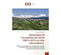 Dynamique de l'occupation du sol de 1985 à 2015 en Côte d'Ivoire/Nawa Etude des changements d'affectation des sols de 1985 à 2015 dans la région de la Nawa - Kossi Amouan - Universitaires Europeennes 