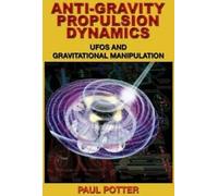 Dynamique de Propulsion Anti-Gravité : Ovnis Et Manipulation Gravitationnelle. Potter