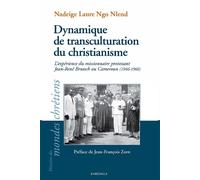 Dynamique de transculturation du christianisme L'expérience du missionnaire protestant Jean-René Brutsch au Cameroun, 1946-1960 - Nadeige Laure Ngo Nlend - Karthala - broché - Essai