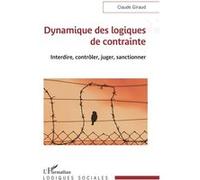 Dynamique des logiques de contrainte Interdire, contrôler, juger, sanctionner - Claude Giraud - L'harmattan - broché - Essai